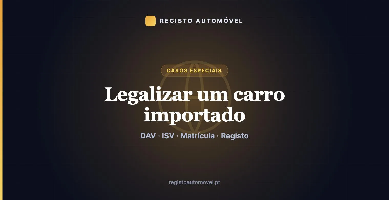 Legalizar carro importado em Portugal: passo a passo e prazos
